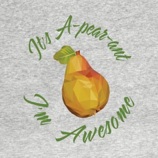 It's A-pear-ant I'm Awesome T-Shirt